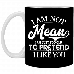 I'm Not Mean I'm Just Too Old to Pretend I Like You Coffee Mug - Travel Mug - Water Bottle