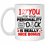 I Love You for Your Personality but That Dick Ceramic Coffee Mug - Beer Stein - Water Bottle - Color Changing Mug