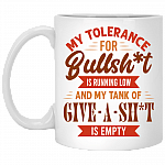 My Tolerance For Bullshit Is Running Low And My Tank Of Give A Shit Coffee Mug - Beer Stein - Water Bottle