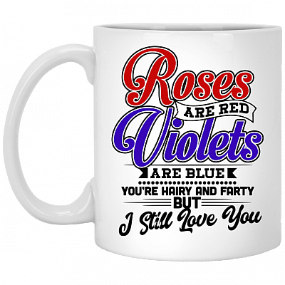 Roses Are Red Violets Are Blue You're Hairy and Farty But I Still Love You Coffee Mug - Beer Stein - Water Bottle