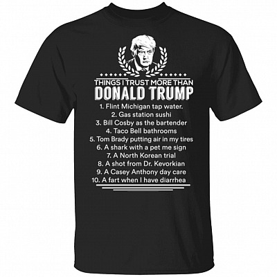 Things I Trust More Than Donald Trump T-Shirt - Flint Michigan Tap Water Shirt