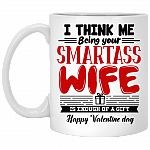 I Think Me Being Your Smartass Wife Is Enough of a Gift Coffee Mug - Beer Stein - Water Bottle