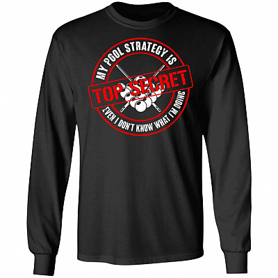 My Pool Strategy Is Top Secret Even I Don't Know What I'm Doing Funny Pool Player Billiards Hoodie - Long Sleeve