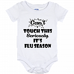 Can't Touch This Seriously It's Flu Season Baby Onsie - Infant Bodysuit