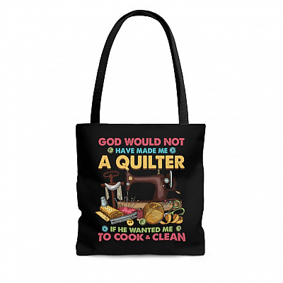 God Would Not Have Made Me a Quilter If He Wanted Me To Cook and Clean All Over Print Tote Bag - Shoulder Bag