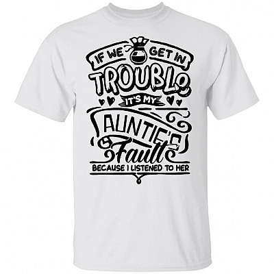 If We Get in Trouble It's My Auntie's Fault Funny Kids T-shirt
