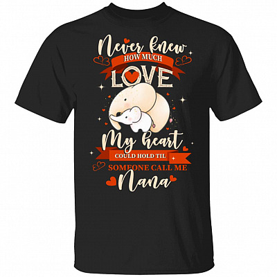 I Never Knew How Much Love My Heart Could Hold Elephant Nana T-Shirt