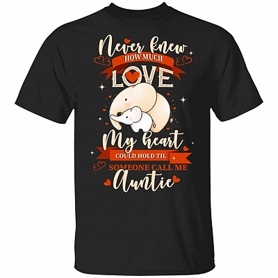 I Never Knew How Much Love My Heart Could Hold Elephant Auntie T-Shirt