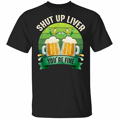 Vintage Shut Up Liver You Are Fine St Patty's Day Drinking T-Shirt | Funny St Patrick's Day Tee shirts