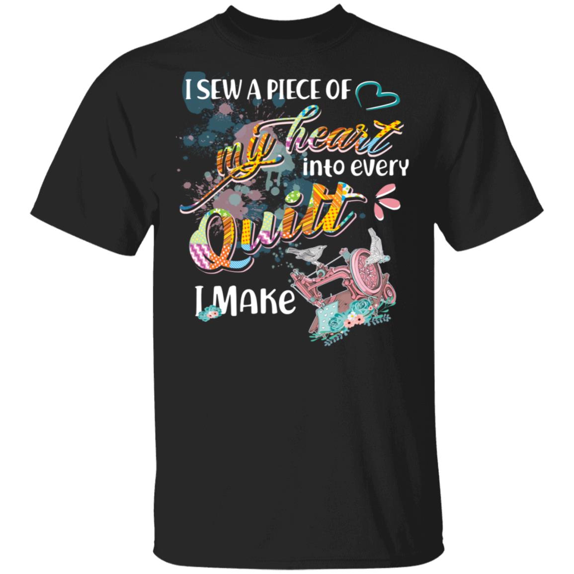 CubeBik I Sew A Piece-Of-My-Heart Into Every Quilt I Make T-Shirt