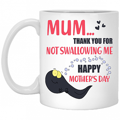 Mum Thank You For Not Swallowing Me Happy Mother's Day Ceramic Coffee Mug - Beer Stein - Baby Shower Gifts