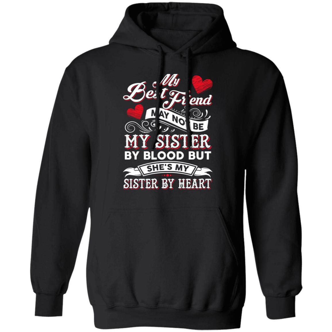 CubeBik My Best Friend May Not Be My Sister By Blood But She's My Sister By Heart Hoodie - Sweatshirt