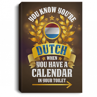 CubeBik You Know You're Dutch When You Have A Calendar In Your Toilet Wrapped Framed Canvas Prints - Unframed Poster