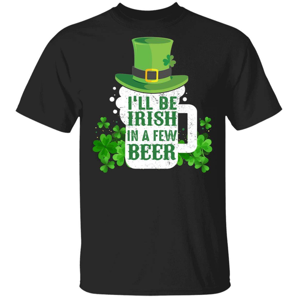 CubeBik I'll Be Irish In A Few Beer Leprechaun St Patrick's Day Drinking T-Shirts | Funny St Pattys Day Shamrock Gift Tee Shirt
