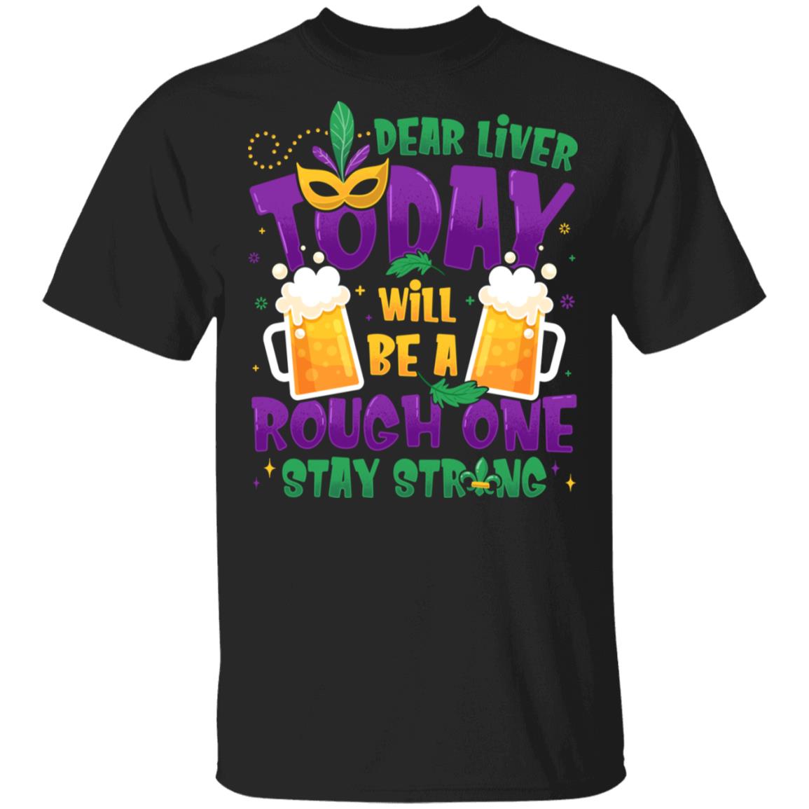 CubeBik Dear Liver Today Will Be A Rough One Stay Strong Funny Mardi Gras Drinking Costume T-Shirt For Beer Lovers