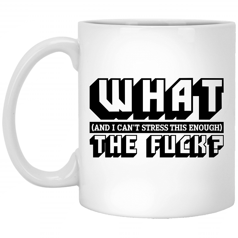 CubeBik What And I Can't Stress This Enough The Fu-ck Coffee Mug - Beer Stein - Water Bottle