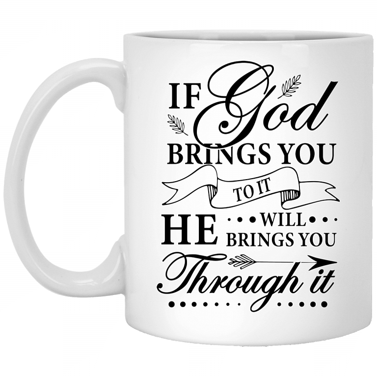 CubeBik If God Brings You To It He Will Brings You Through It Ceramic Coffee Mug - Believe In God Mug