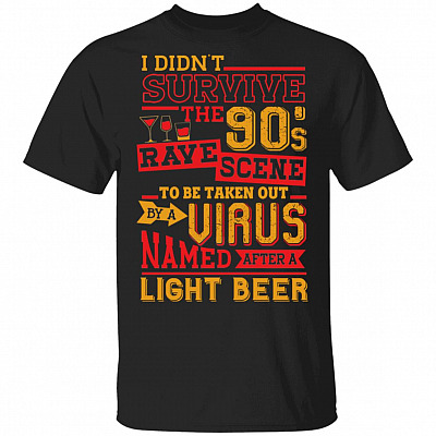 CubeBik I Don't Survive the 90s Rave to Be Taken Out by Coronavirus Named After a Light Beer T-Shirt