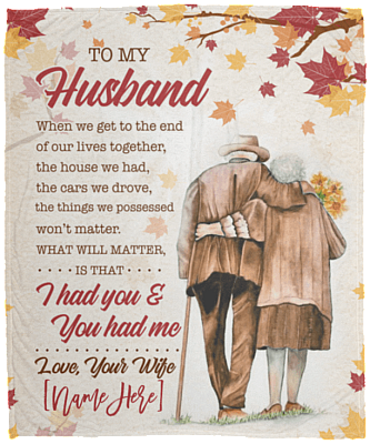 Personalized Wife To Husband When We Get to The End of Our Lives Together Fleece Blanket - Sherpa Blanket