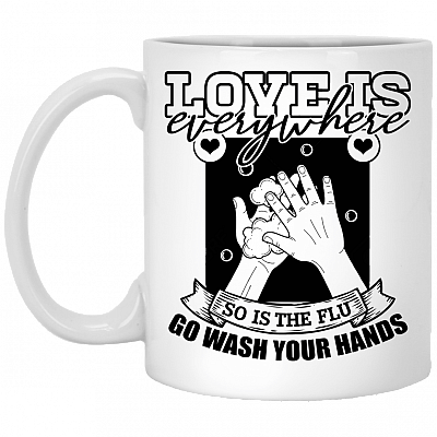 Love Is Everywhere So Is The Flu Go Wash Your Hands Funny Ceramic Coffee Mug - Beer Stein - Water Bottle