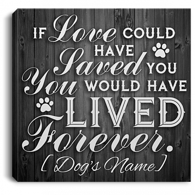 If Love Could Have Save You You Would Have Lived Forever Personalized Framed Canvas Prints - Unframed Poster
