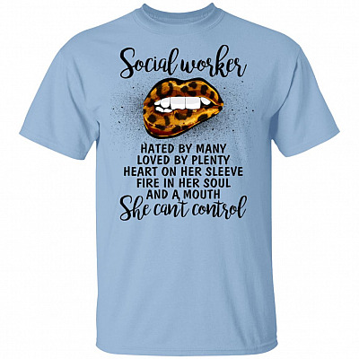 Social Worker Hated By Many Loved By Plenty Heart On Her Sleeve Fire In Her Soul And A Mouth T-Shirt