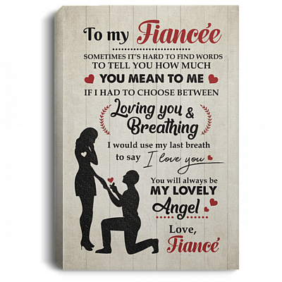 To My Fiancee Sometimes It's Hard To Find Words To Tell You Wrapped Framed Canvas Prints - Unframed Poster