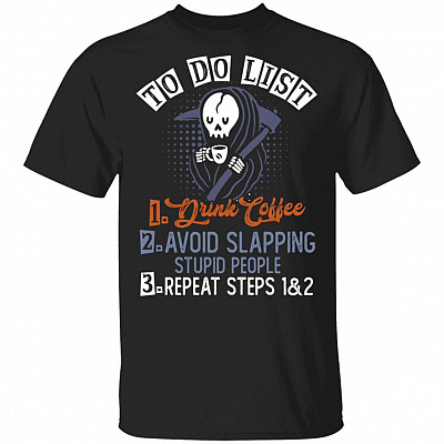 To Do List Drink Coffee Avoid Slapping Stupid People Funny T-Shirt