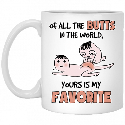 Of All The Butts In The World Yours Is My Favorite Funny Coffee Mug - Travel Mug - Sarcastic Love Quote Gift