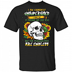 I Am Currently Unsupervised I Know It Freaks Me Out Too Sunflower Skull T-Shirt