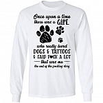Once Upon A Time There Was A Girl Who Really Loved Dogs And Tattoos Said A Lot Hoodie - Sweatshirt