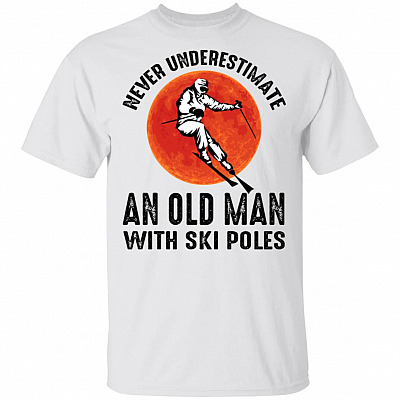 Never Underestimate An Old Man With Ski Poles T-Shirt - Funny Skiing Shirt