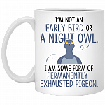 I'm Not an Early Bird I Am Some Form of Permanently Exhausted Pigeon Coffee Mug - Water Bottle