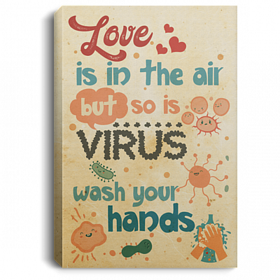 Love Is in the Air but So Is Virus Wash Your Hand Unframed Poster - Framed Canvas