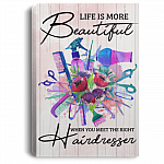 Life Is More Beautiful When You Meet The Right Hairdresser Framed Canvas Prints - Unframed Poster