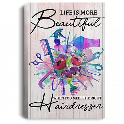 Life Is More Beautiful When You Meet The Right Hairdresser Framed Canvas Prints - Unframed Poster