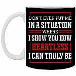 Don't Ever Put Me in a Situation Where I Show You Ceramic Coffee Mug - Beer Stein - Water Bottle