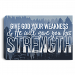 Give God Your Weakness He Will Give You His Stre-ngth Framed Canvas - Unframed Poster