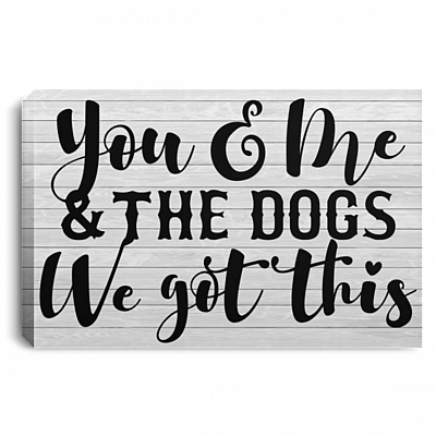 You and Me and the Dogs We Got This Gallery Wrapped Framed Canvas Prints - Unframed Poster - Home Decor Wall Art