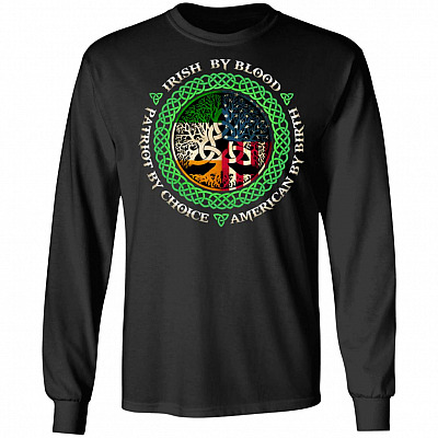 Irish By Blood Patriot By Choice American By Birth Hoodie - Sweatshirt - Long Sleeve