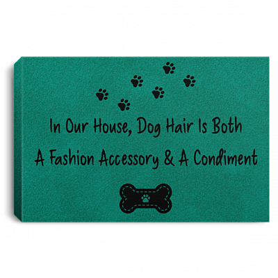 In Our House Dog Hair Is Both a Fashion Accessory and Condiment Framed Canvas - Unframed Poster