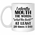 I Silently Mouth the Words What the Fuc-K Ceramic Coffee Mug - Beer Stein - Water Bottle - Color Changing Mug