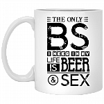 The Only BS I Need In My Life Is Beer And Sex Coffee Mug - Beer Stein - Water Bottle - Color Changing Mug