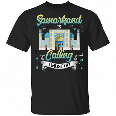Samarkand Is Calling and I Must Go Registan T-Shirt
