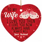 To My Wife I Love You Then Always Will Decorative Holiday Flat Heart Porcelain Ceramic Ornament Keepsake
