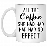 All the Coffee She Had Had Had No Effect Coffee Mug - Travel Mug - Water Bottle