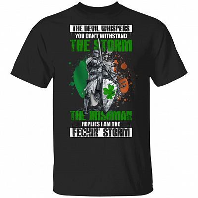 The Devil Whispers You Can't Withstand The Storm The Irishman Replies I Am The Feckin' Storm T-Shirt for Men