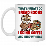 Thats What I Do I Read Books I Drink Coffee And I Know Things Ceramic Coffee Mug - Funny Reading Mug