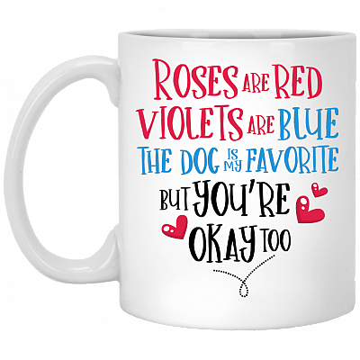 Roses Are Red Violets Are Blue The Dog Is My Favorite But You're Okay Too Coffee Mug-Beer Stein-Water Bottle
