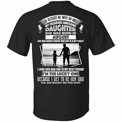 God Blessed Me an Angel My Freaking Awesome Daughter She was Born in August Print On Back T-Shirt